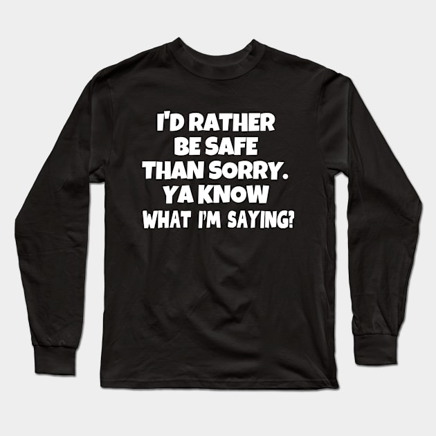 Better be safe than sorry! Long Sleeve T-Shirt by mksjr